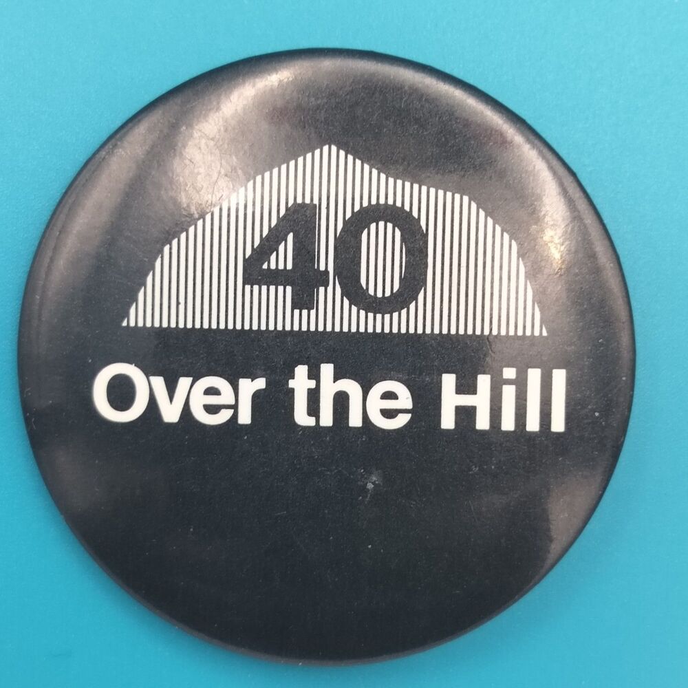 Over The Hill 40 Vintage Pinback Button Pin